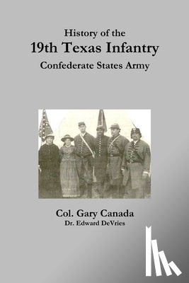 DeVries, Edward, Canada, Gary - History of the 19th Texas Infantry, Confederate States Army