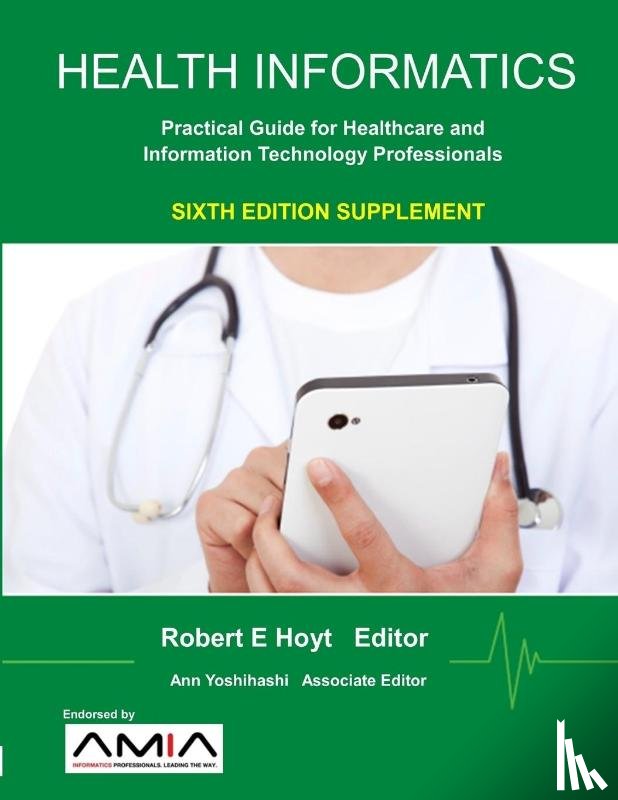 Yoshihashi, Ann K., Hoyt, Robert E. - Health Informatics Sixth Edition Supplement: Practical Guide for Healthcare and Information Technology Professionals