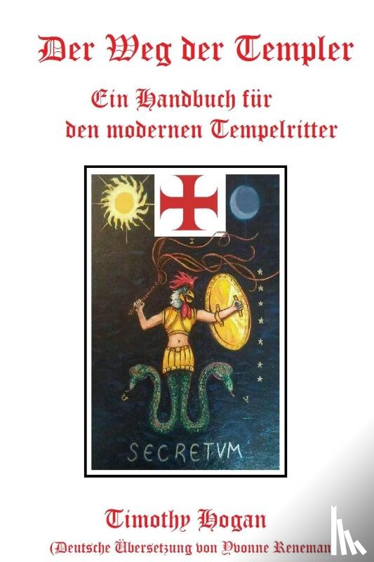 Hogan, Timothy - Der Weg Der Templer: Ein Handbuch Fur Den Modernen Tempelritter
