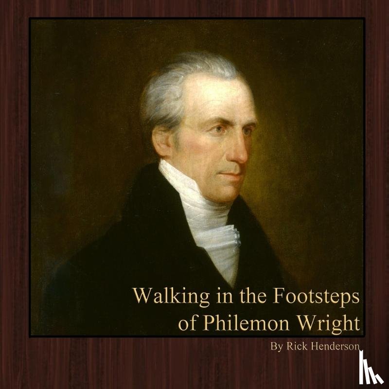 Henderson, Rick - Walking in the Footsteps of Philemon Wright
