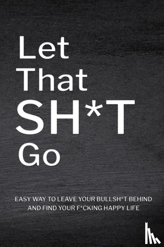  - Let That Sh*T Go