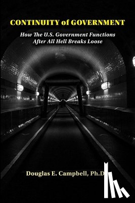 Campbell, Douglas E. - Continuity of Government: How the U.S. Government Functions After All Hell Breaks Loose