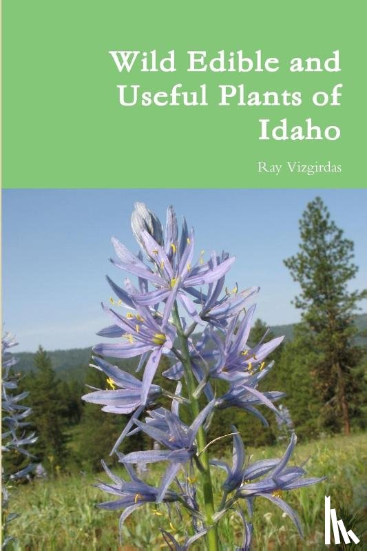 Vizgirdas, Ray - Wild Edible and Useful Plants of Idaho
