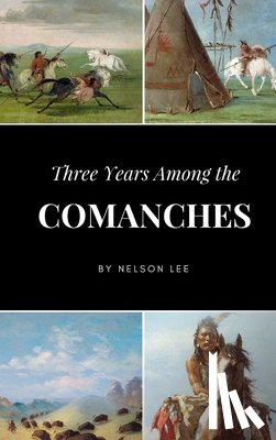 Lee, Nelson - Three Years Among the Comanches