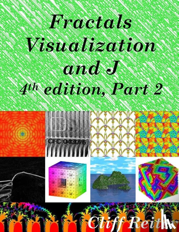 Reiter, Clifford - Fractals, Visualization and J, 4th edition, Part 2
