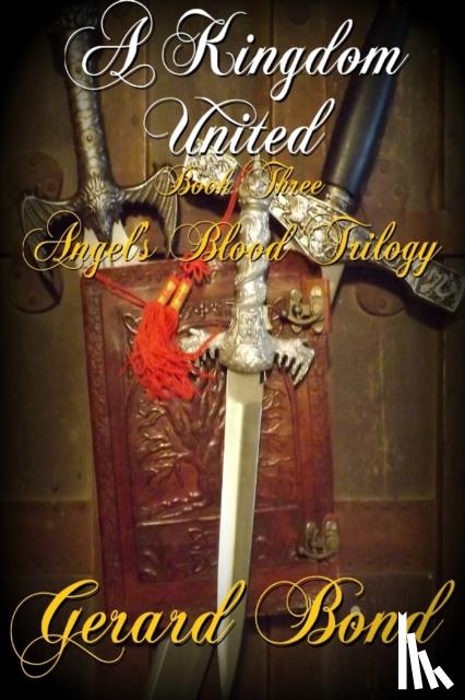Bond, Gerard - A Kingdom United: Book Three Angel's Blood Trilogy