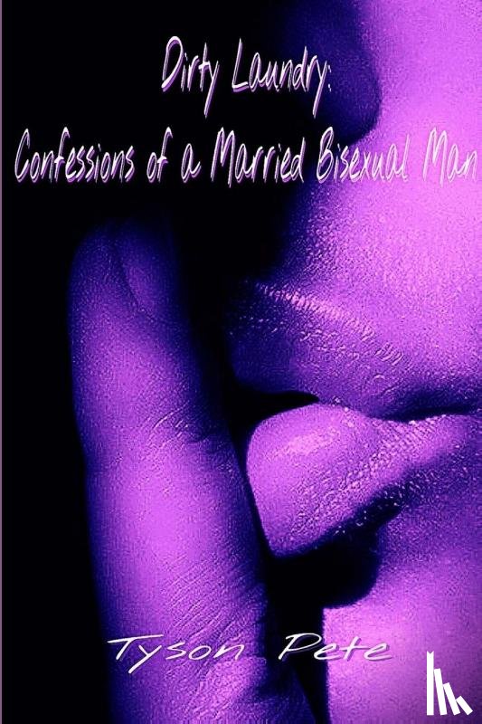 Pete, Tyson - Dirty Laundry: Confessions of a Married Bisexual Man