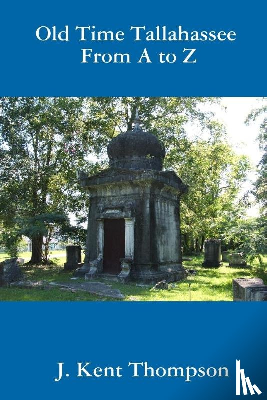 Thompson, J. Kent - Old Time Tallahassee from A to Z