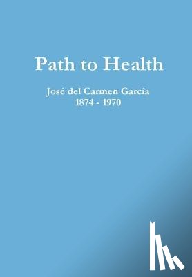 Garcia, Jose del Carmen - Path to Health