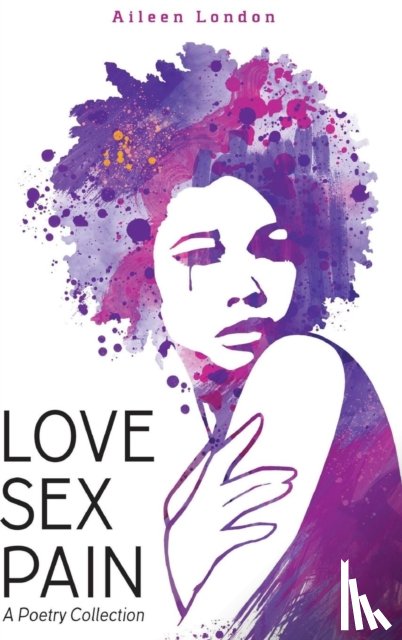 London, Aileen - Love Sex Pain: A Poetry Collection