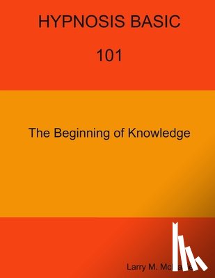 McDaniel, Larry M. - HYPNOSIS BASIC -101 - The Beginning of Knowledge