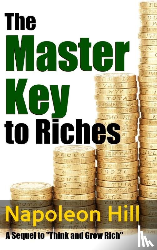 Hill, Napoleon - The Master Key to Riches - A Sequel to Think and Grow Rich
