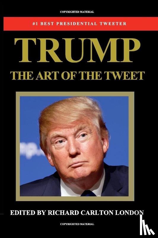 London, Richard Carlton - Trump - The Art of The Tweet