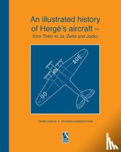 Humberstone, R, Griese, F - An illustrated history of Herge's aircraft - from Tintin to Jo, Zette and Jocko