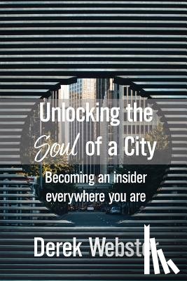 Webster, Derek - Unlocking the Soul of a City