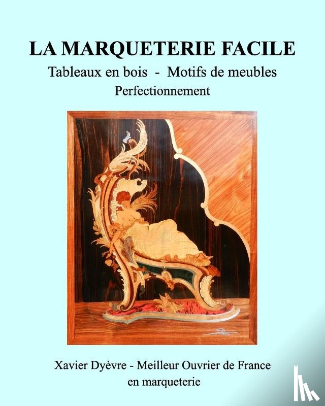 Dyevre, Xavier - Marqueterie Facile-Perfectionnement