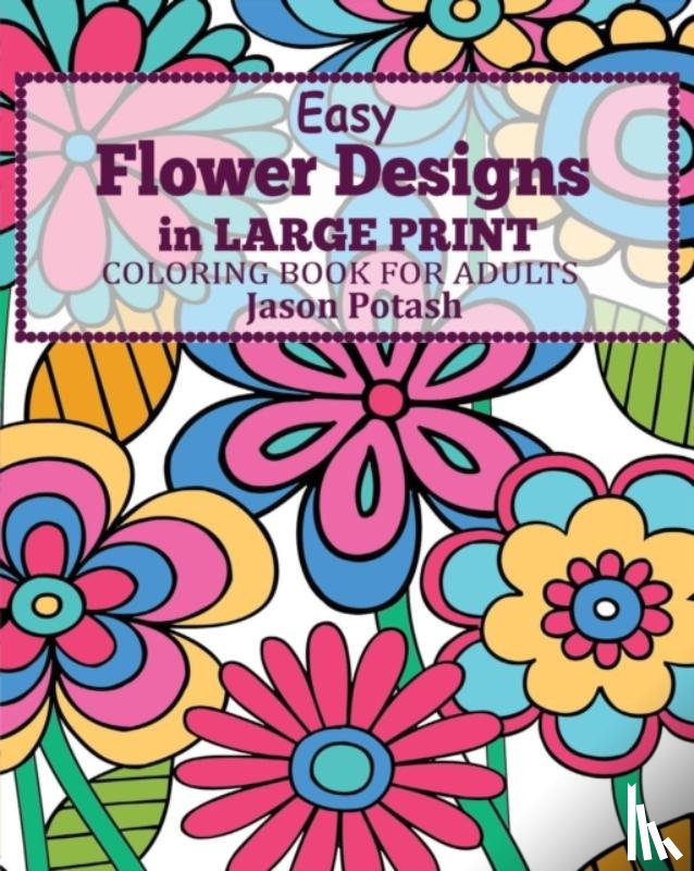 Potash, Jason - Easy Flower Designs in Large Print Coloring Book for Adults