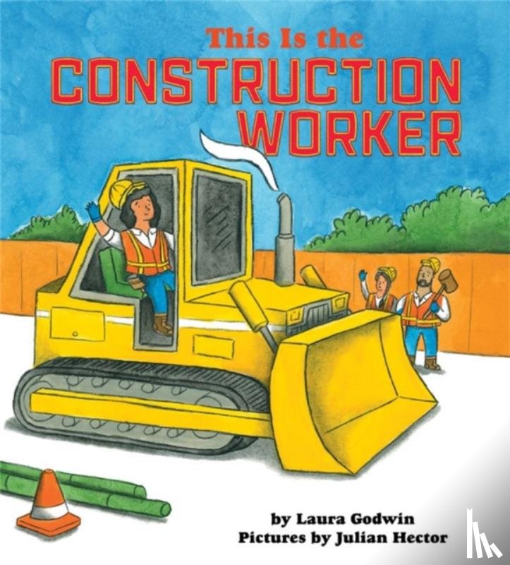 Godwin, Laura - This Is the Construction Worker