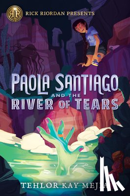 Mejia, Tehlor Kay - Rick Riordan Presents Paola Santiago And The River Of Tears
