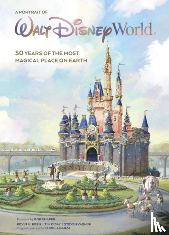 Kern, Kevin M., O'Day, Tim, Vagnini, Steven - Walt Disney World: A Portrait of the First Half Century