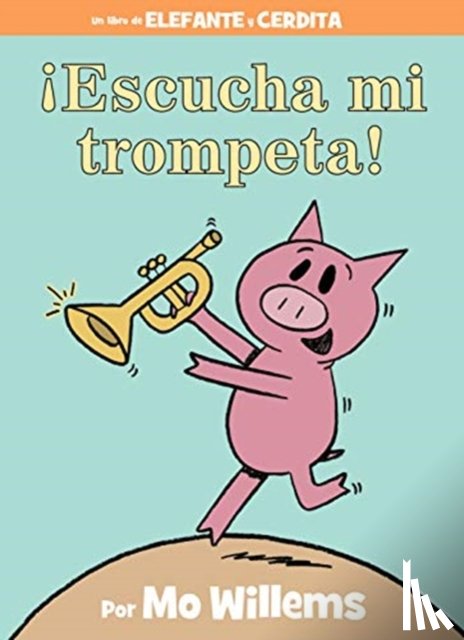 Willems, Mo - !Escucha mi trompeta!-An Elephant and Piggie Book, Spanish Edition