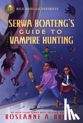 Brown, Roseanne A. - Rick Riordan Presents: Serwa Boateng's Guide to Vampire Hunting