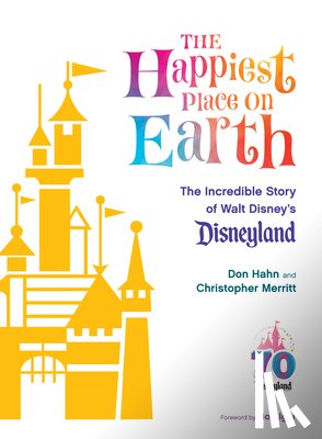 Hahn, Don, Merritt, Christopher, Iger, Bob - The Happiest Place on Earth