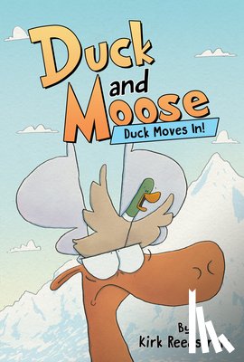Reedstrom, Kirk - Duck and Moose: Duck Moves In!