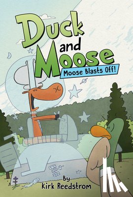 Reedstrom, Kirk - Duck and Moose: Moose Blasts Off!