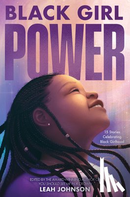 Johnson, Leah - Black Girl Power: 15 Stories Celebrating Black Girlhood