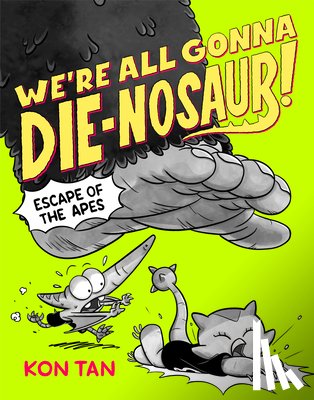 Tan, Kon - We're All Gonna Die-nosaur!: Escape of the Apes