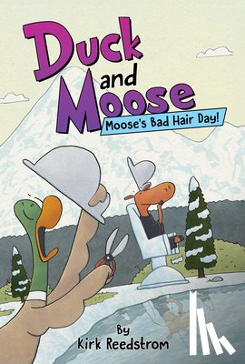 Reedstrom, Kirk - Duck and Moose: Moose's Bad Hair Day!