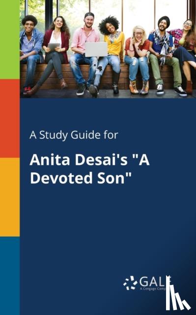 Gale, Cengage Learning - A Study Guide for Anita Desai's "A Devoted Son"
