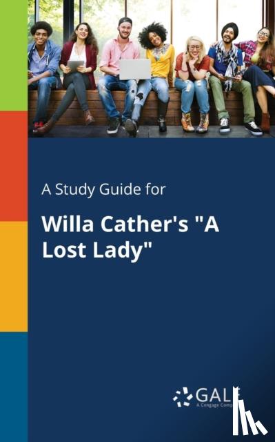 Gale, Cengage Learning - A Study Guide for Willa Cather's "A Lost Lady"