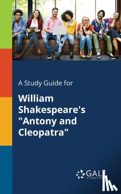Gale, Cengage Learning - A Study Guide for William Shakespeare's Antony and Cleopatra