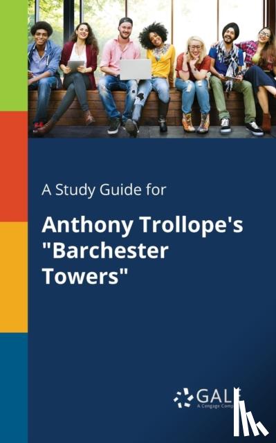 Gale, Cengage Learning - A Study Guide for Anthony Trollope's "Barchester Towers"