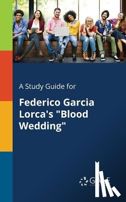 Gale, Cengage Learning - A Study Guide for Federico Garcia Lorca's Blood Wedding