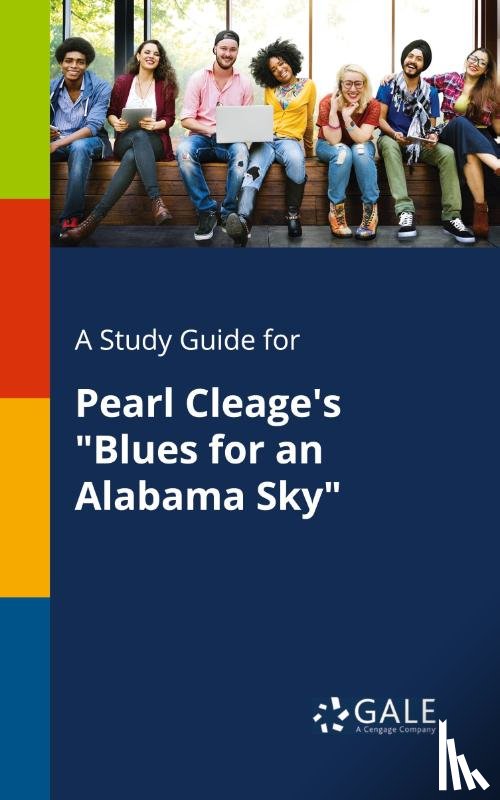 Gale, Cengage Learning - A Study Guide for Pearl Cleage's "Blues for an Alabama Sky"