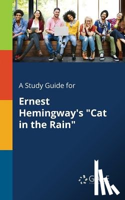 Gale, Cengage Learning - A Study Guide for Ernest Hemingway's "Cat in the Rain"