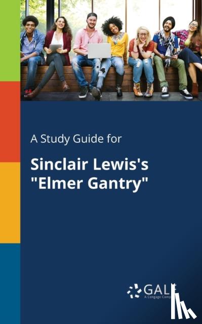 Gale, Cengage Learning - A Study Guide for Sinclair Lewis's "Elmer Gantry"
