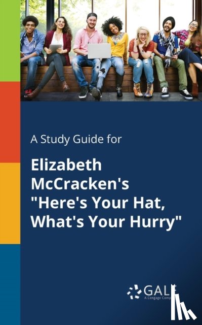 Gale, Cengage Learning - A Study Guide for Elizabeth McCracken's "Here's Your Hat, What's Your Hurry"