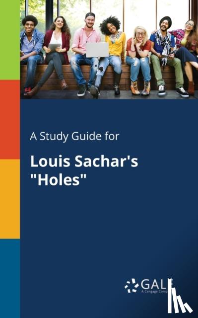 Gale, Cengage Learning - A Study Guide for Louis Sachar's "Holes"