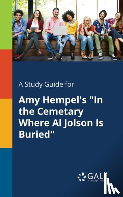 Gale, Cengage Learning - A Study Guide for Amy Hempel's "In the Cemetary Where Al Jolson Is Buried"