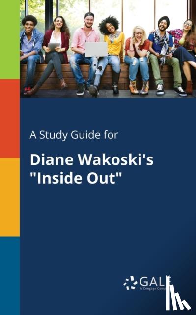 Gale, Cengage Learning - A Study Guide for Diane Wakoski's "Inside Out"