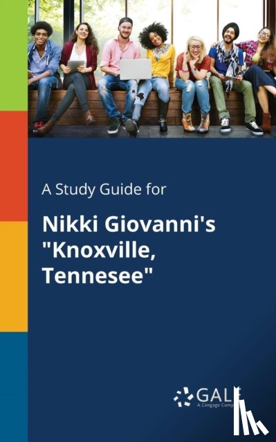 Gale, Cengage Learning - A Study Guide for Nikki Giovanni's "Knoxville, Tennesee"