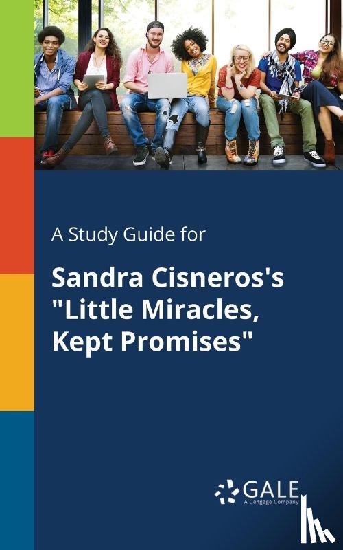 Gale, Cengage Learning - A Study Guide for Sandra Cisneros's Little Miracles, Kept Promises