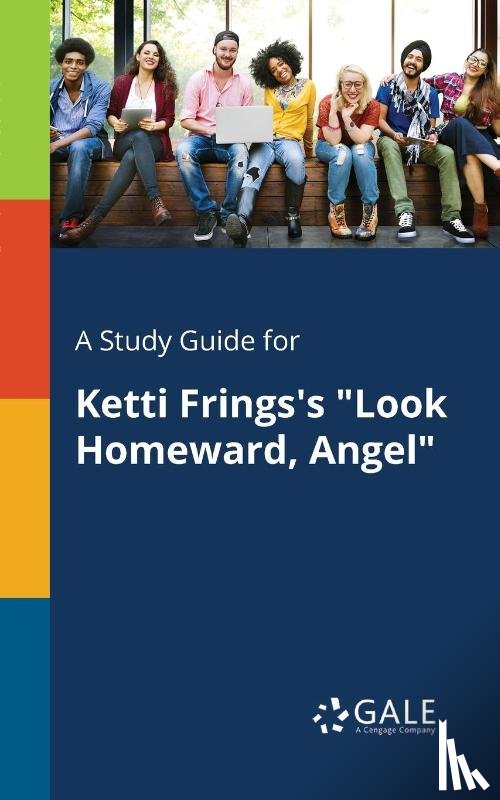 Gale, Cengage Learning - A Study Guide for Ketti Frings's "Look Homeward, Angel"