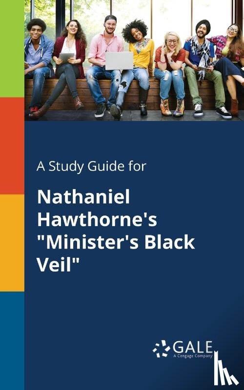 Gale, Cengage Learning - A Study Guide for Nathaniel Hawthorne's "Minister's Black Veil"