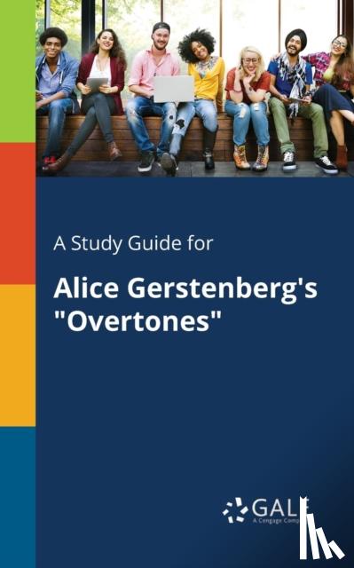 Gale, Cengage Learning - A Study Guide for Alice Gerstenberg's "Overtones"