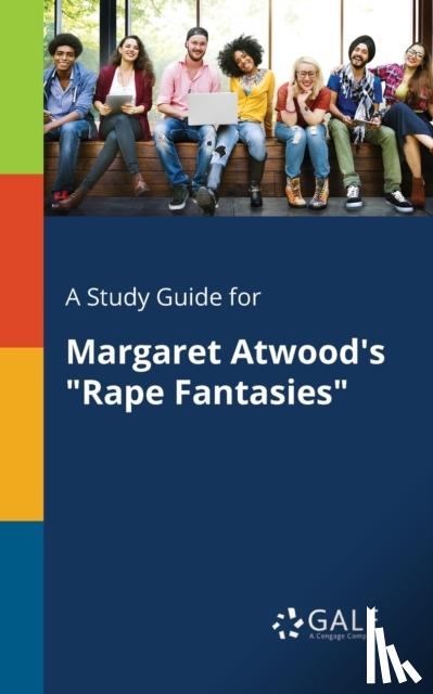 Gale, Cengage Learning - A Study Guide for Margaret Atwood's "Rape Fantasies"